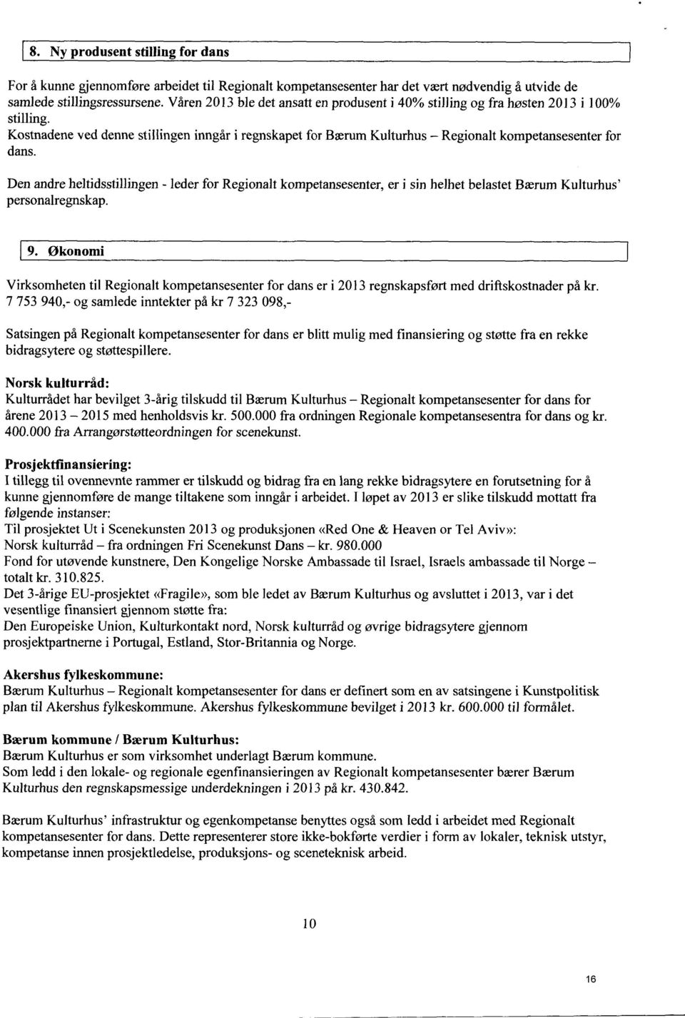 Den andre heltidsstillingen - leder for Regionalt kompetansesenter, er i sin helhet belastet Bærum Kulturhus personalregnskap. 9.