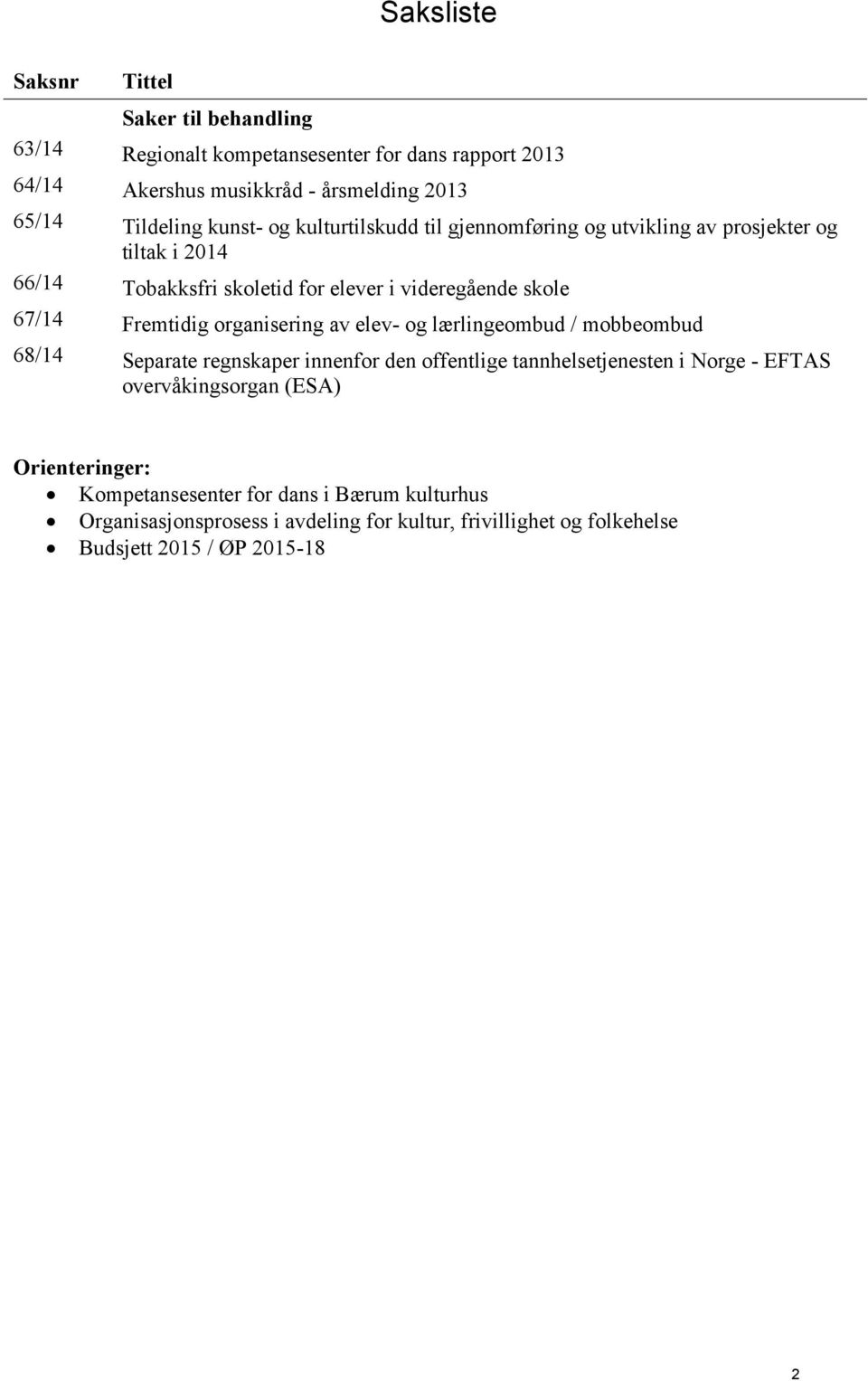 Fremtidig organisering av elev- og lærlingeombud / mobbeombud 68/14 Separate regnskaper innenfor den offentlige tannhelsetjenesten i Norge - EFTAS