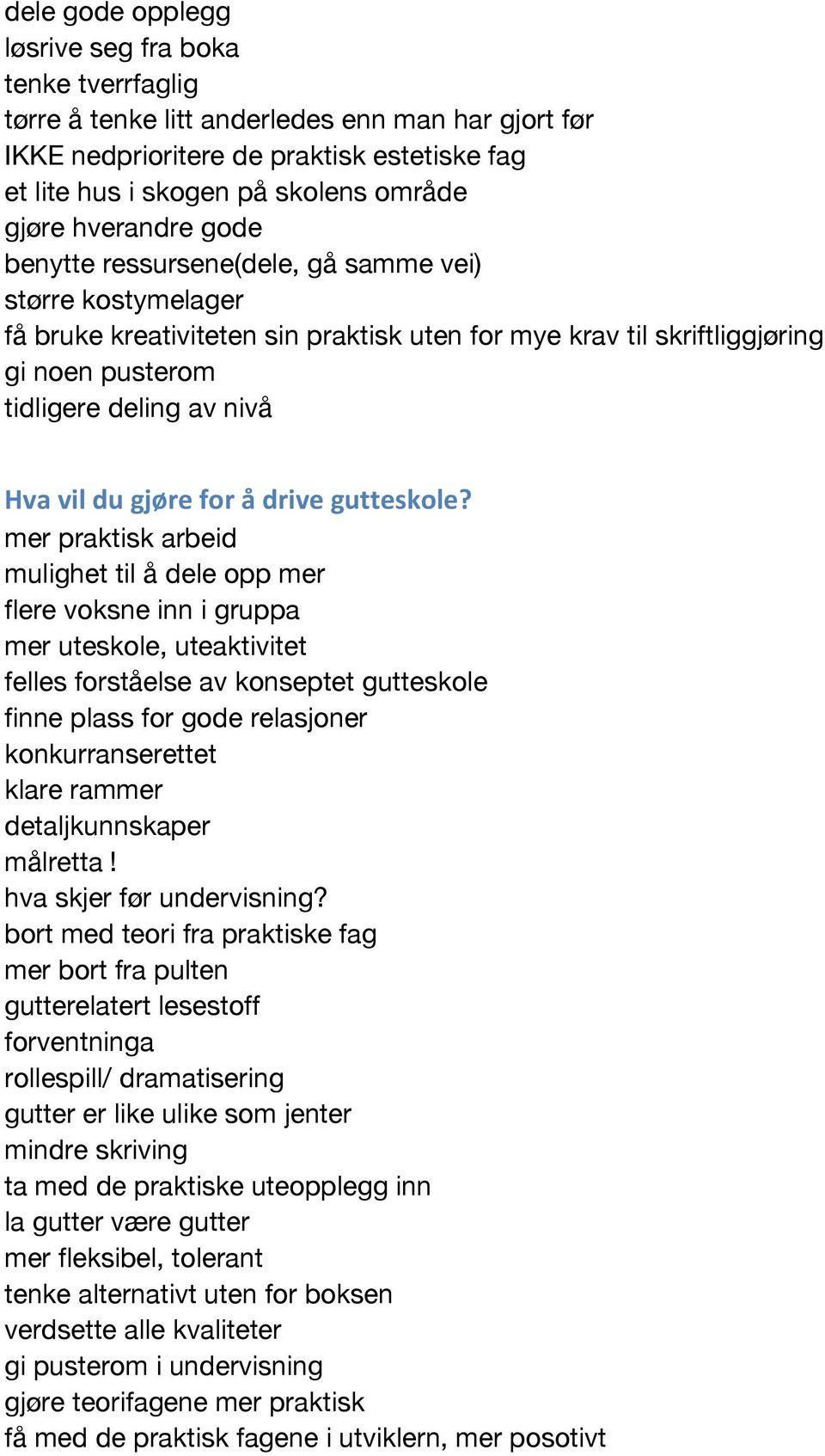 du gjøre for å drive gutteskole?