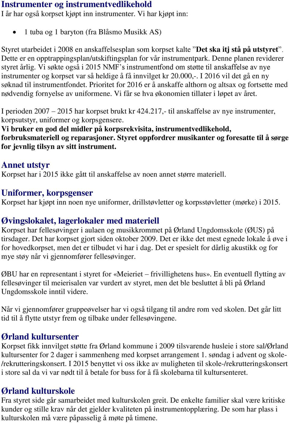 Dette er en opptrappingsplan/utskiftingsplan for vår instrumentpark. Denne planen reviderer styret årlig.