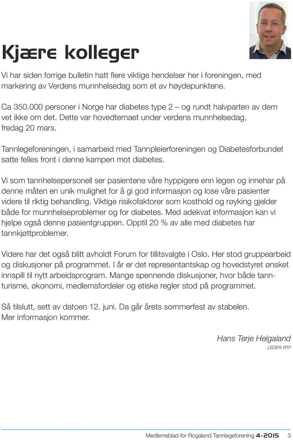 Tannlegeforeningen, i samarbeid med Tannpleierforeningen og Diabetesforbundet satte felles front i denne kampen mot diabetes.