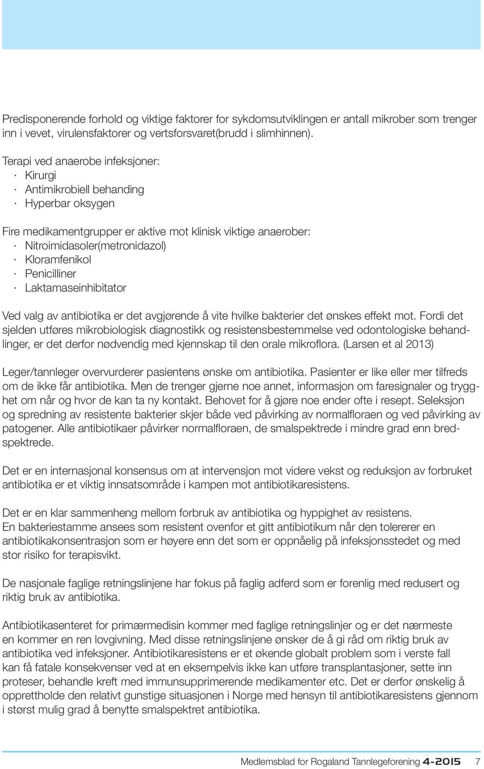 Penicilliner Laktamaseinhibitator Ved valg av antibiotika er det avgjørende å vite hvilke bakterier det ønskes effekt mot.