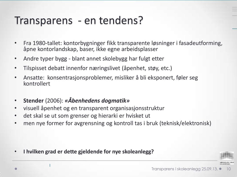 skolebygg har fulgt etter Tilspisset debatt innenfor næringslivet (åpenhet, støy, etc.