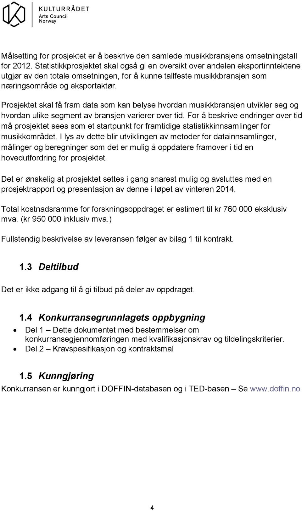 Prosjektet skal få fram data som kan belyse hvordan musikkbransjen utvikler seg og hvordan ulike segment av bransjen varierer over tid.