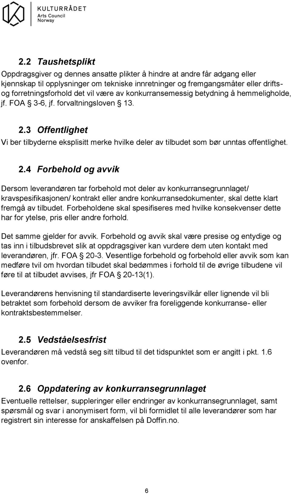 3 Offentlighet Vi ber tilbyderne eksplisitt merke hvilke deler av tilbudet som bør unntas offentlighet. 2.