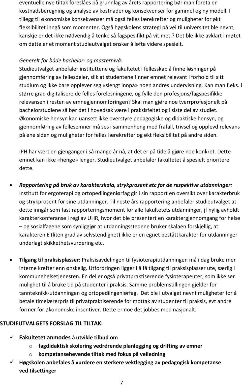 Også høgskolens strategi på vei til universitet ble nevnt, kanskje er det ikke nødvendig å tenke så fagspesifikt på vit.met.