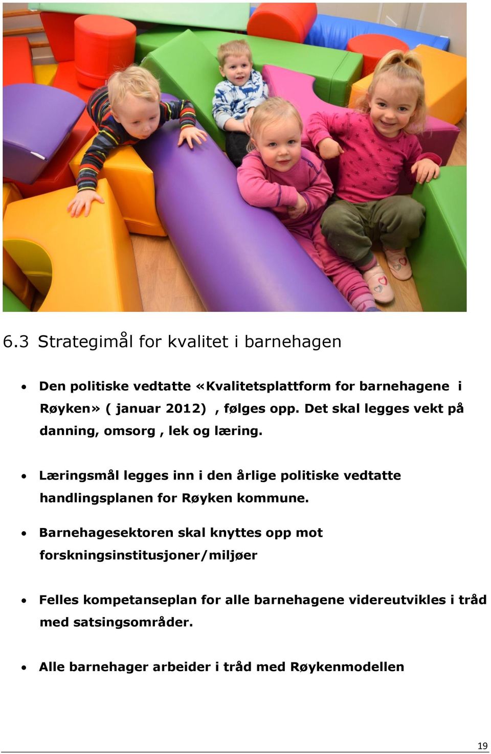 Læringsmål legges inn i den årlige politiske vedtatte handlingsplanen for Røyken kommune.