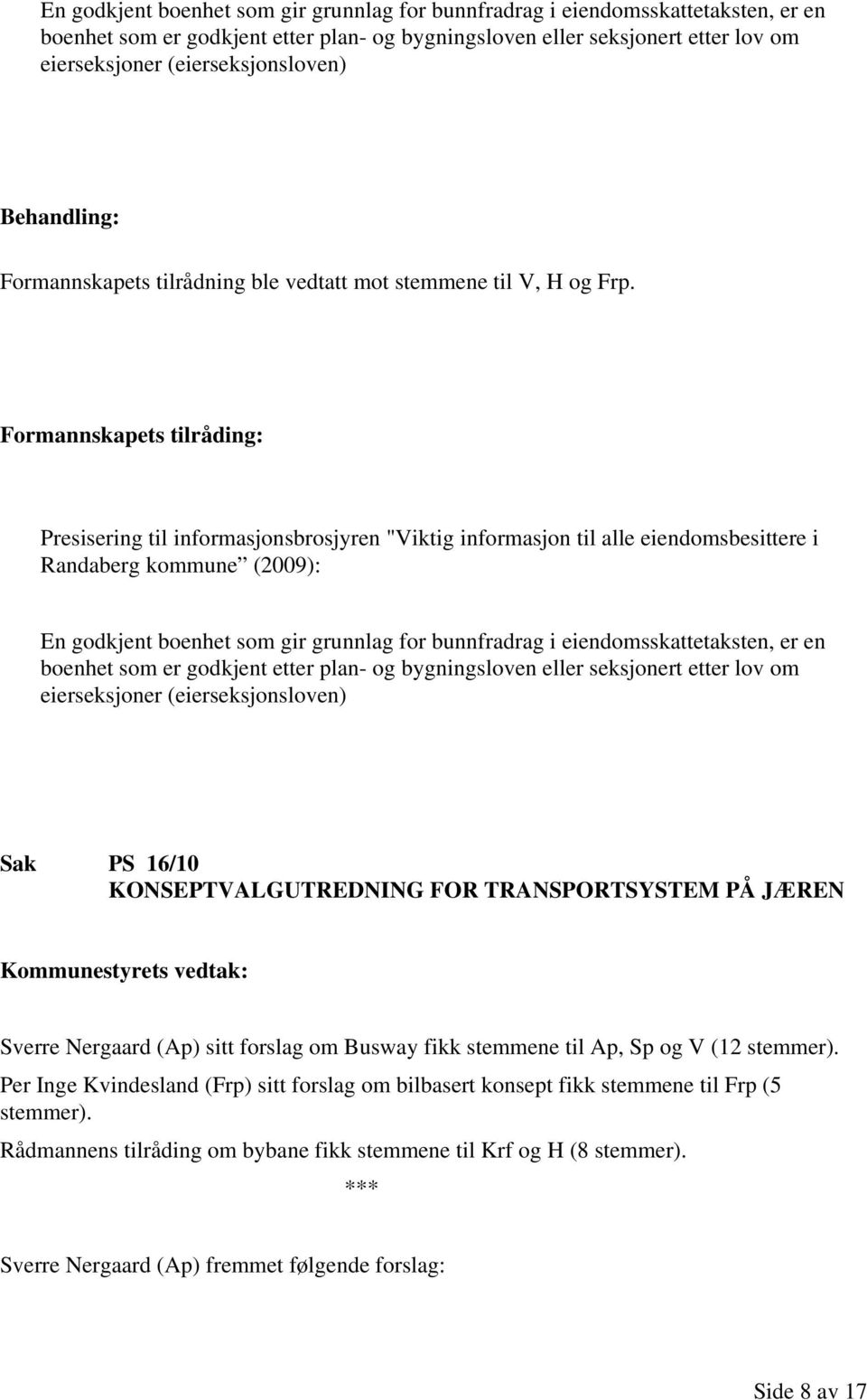 Formannskapets tilråding: Presisering til informasjonsbrosjyren "Viktig informasjon til alle eiendomsbesittere i Randaberg kommune (2009):  (eierseksjonsloven) Sak PS 16/10 KONSEPTVALGUTREDNING FOR