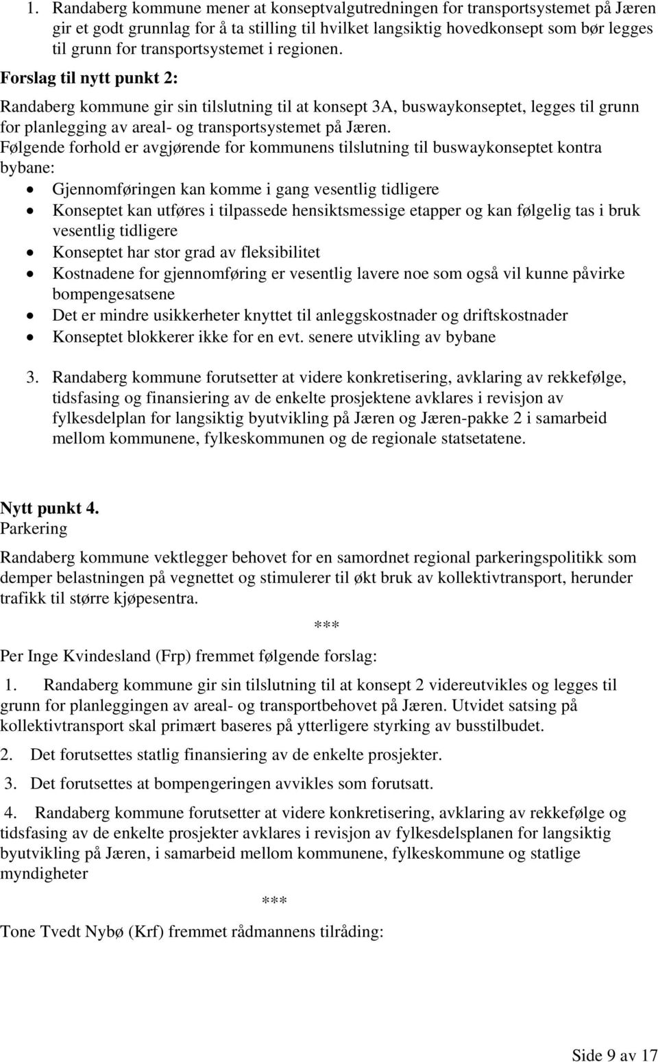 Forslag til nytt punkt 2: Randaberg kommune gir sin tilslutning til at konsept 3A, buswaykonseptet, legges til grunn for planlegging av areal- og transportsystemet på Jæren.