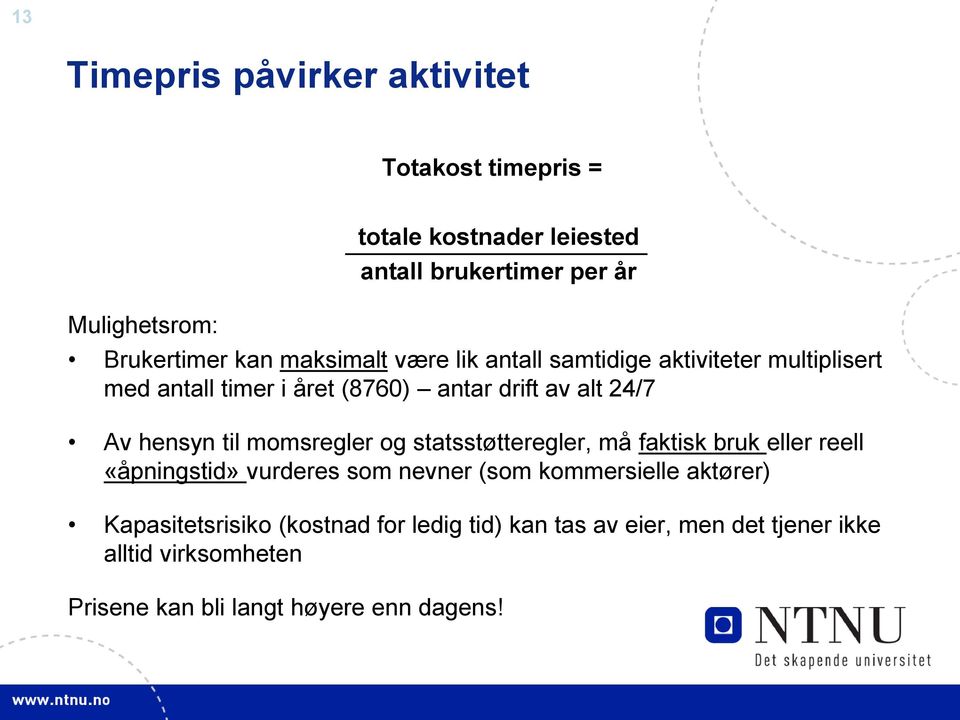 til momsregler og statsstøtteregler, må faktisk bruk eller reell «åpningstid» vurderes som nevner (som kommersielle aktører)