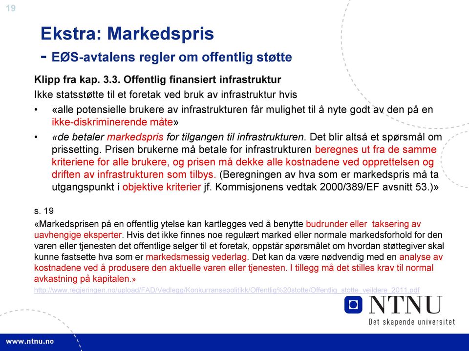 ikke-diskriminerende måte» «de betaler markedspris for tilgangen til infrastrukturen. Det blir altså et spørsmål om prissetting.