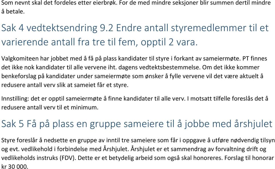 PT finnes det ikke nok kandidater til alle vervene iht. dagens vedtektsbestemmelse.