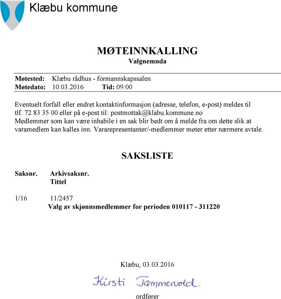 72 83 35 00 eller på e-post til: postmottak@klabu.kommune.