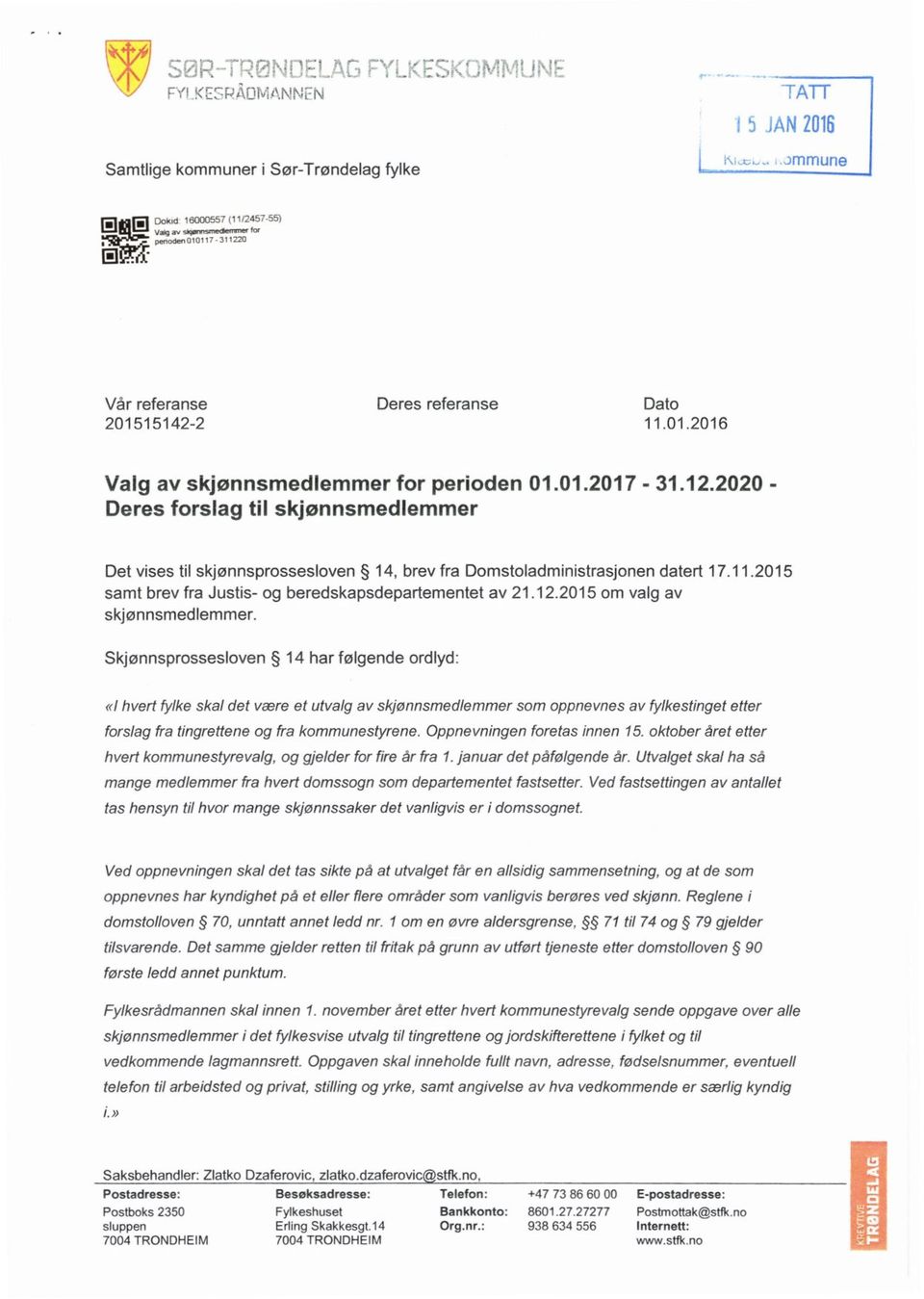 01.2017-31.12.2020 - Deres forslag til skjønnsmedlemmer Det vises til skjønnsprossesloven 14, brev fra Domstoladministrasjonen datert 17.11.2015 samt brev fra Justis- og beredskapsdepartementet av 21.