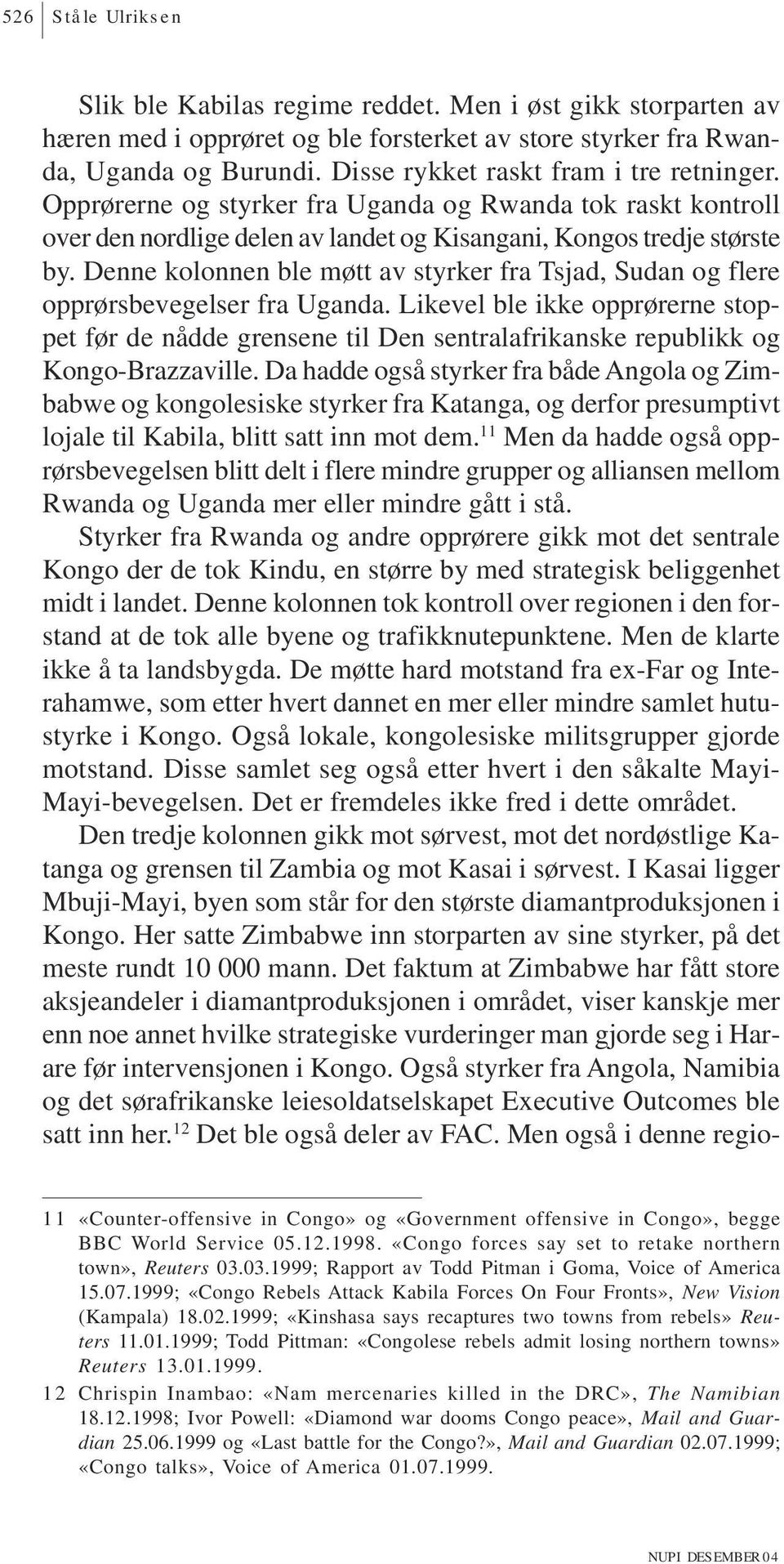 Denne kolonnen ble møtt av styrker fra Tsjad, Sudan og flere opprørsbevegelser fra Uganda.