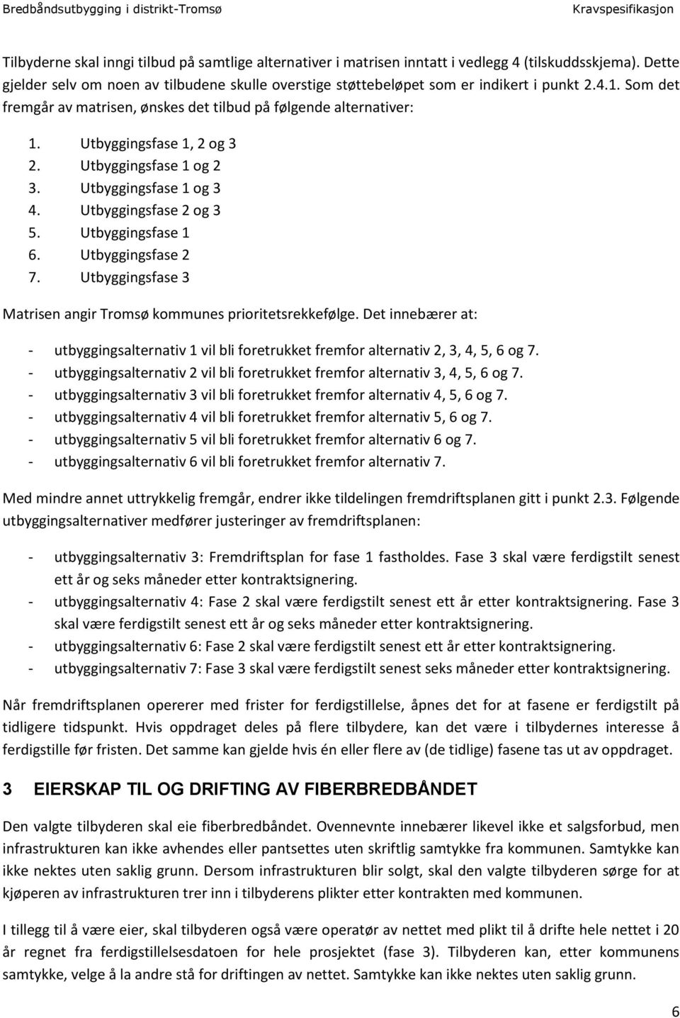 Utbyggingsfase 1, 2 og 3 2. Utbyggingsfase 1 og 2 3. Utbyggingsfase 1 og 3 4. Utbyggingsfase 2 og 3 5. Utbyggingsfase 1 6. Utbyggingsfase 2 7.