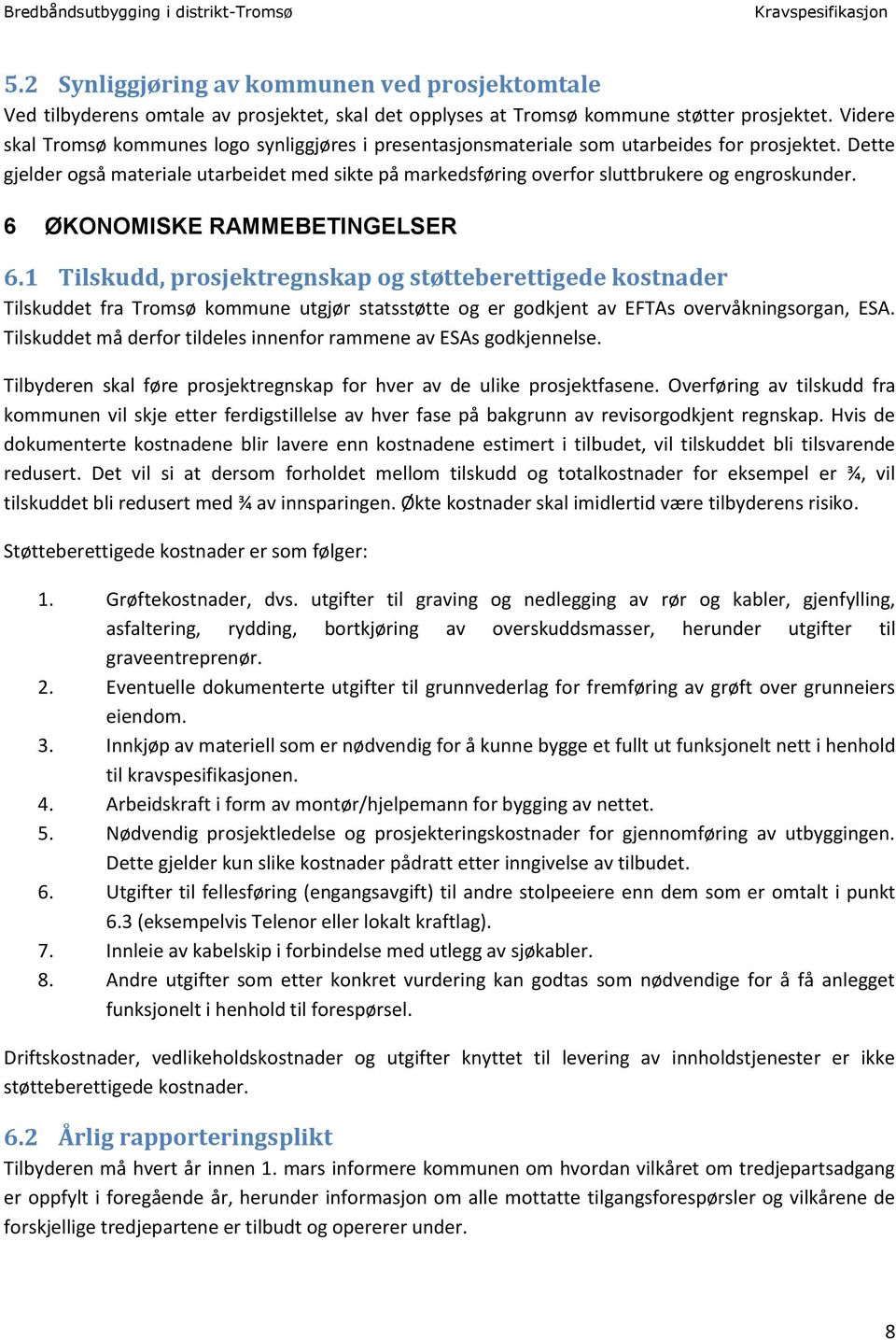 Dette gjelder også materiale utarbeidet med sikte på markedsføring overfor sluttbrukere og engroskunder. 6 ØKONOMISKE RAMMEBETINGELSER 6.