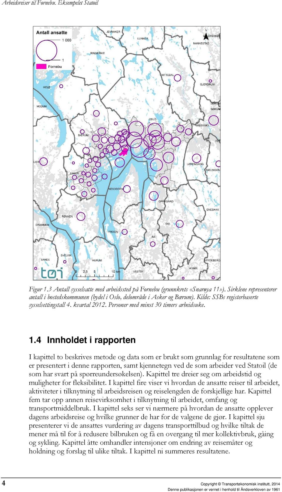 4 Innholdet i rapporten I kapittel to beskrives metode og data som er brukt som grunnlag for resultatene som er presentert i denne rapporten, samt kjennetegn ved de som arbeider ved Statoil (de som