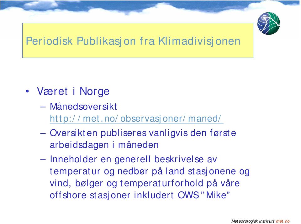 måneden Inneholder en generell beskrivelse av temperatur og nedbør på land