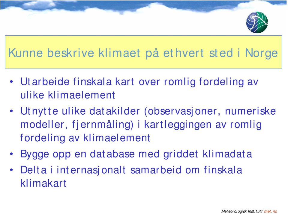 modeller, fjernmåling) i kartleggingen av romlig fordeling av klimaelement Bygge opp