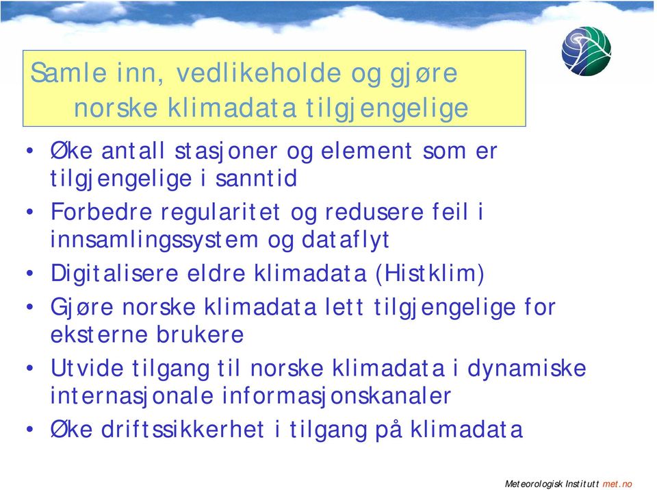 eldre klimadata (Histklim) Gjøre norske klimadata lett tilgjengelige for eksterne brukere Utvide tilgang