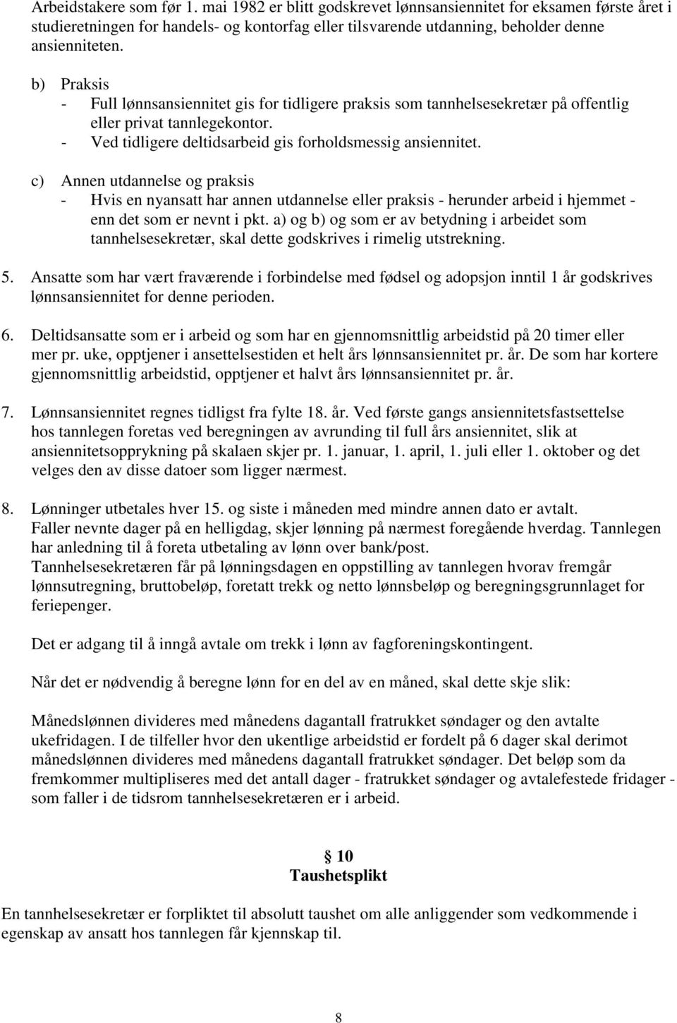 c) Annen utdannelse og praksis - Hvis en nyansatt har annen utdannelse eller praksis - herunder arbeid i hjemmet - enn det som er nevnt i pkt.