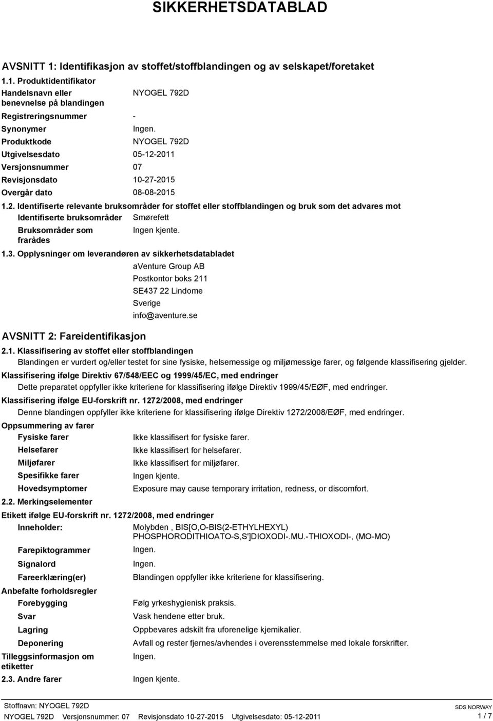 1. Produktidentifikator Handelsnavn eller benevnelse på blandingen Registreringsnummer Synonymer Produktkode Utgivelsesdato Versjonsnummer Revisjonsdato Overgår dato NYOGEL 792D NYOGEL 792D 05122011