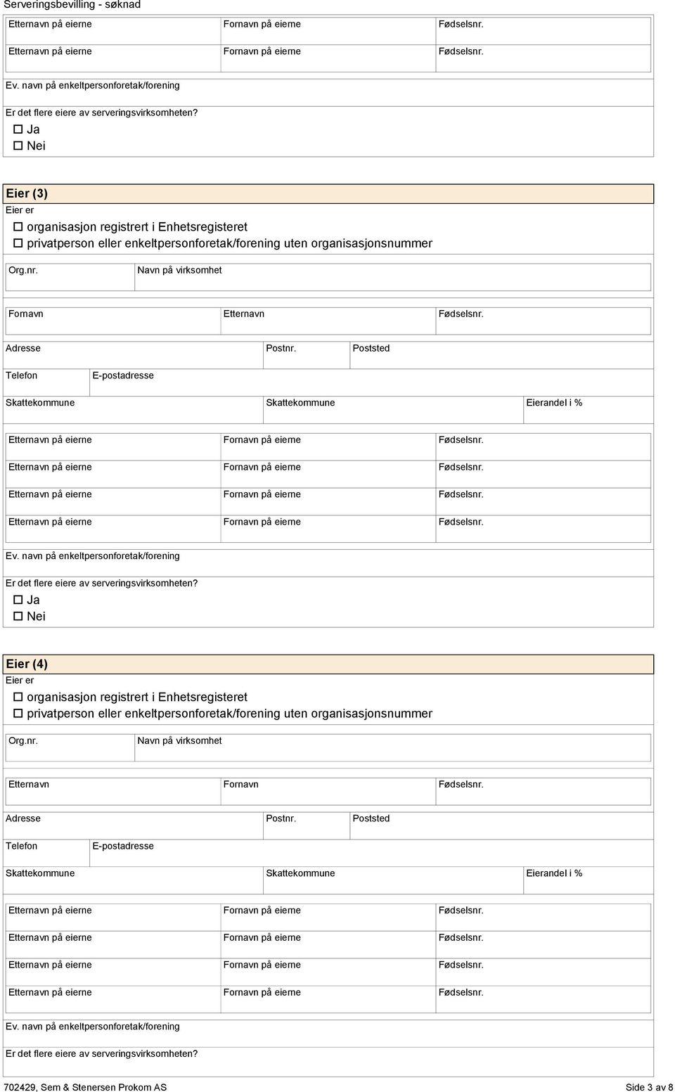 Telefn Skattekmmune Skattekmmune Eierandel i %  Ja Nei Eier (4) rganisasjn registrert i Enhetsregisteret privatpersn eller enkeltpersnfretak/frening uten rganisasjnsnummer