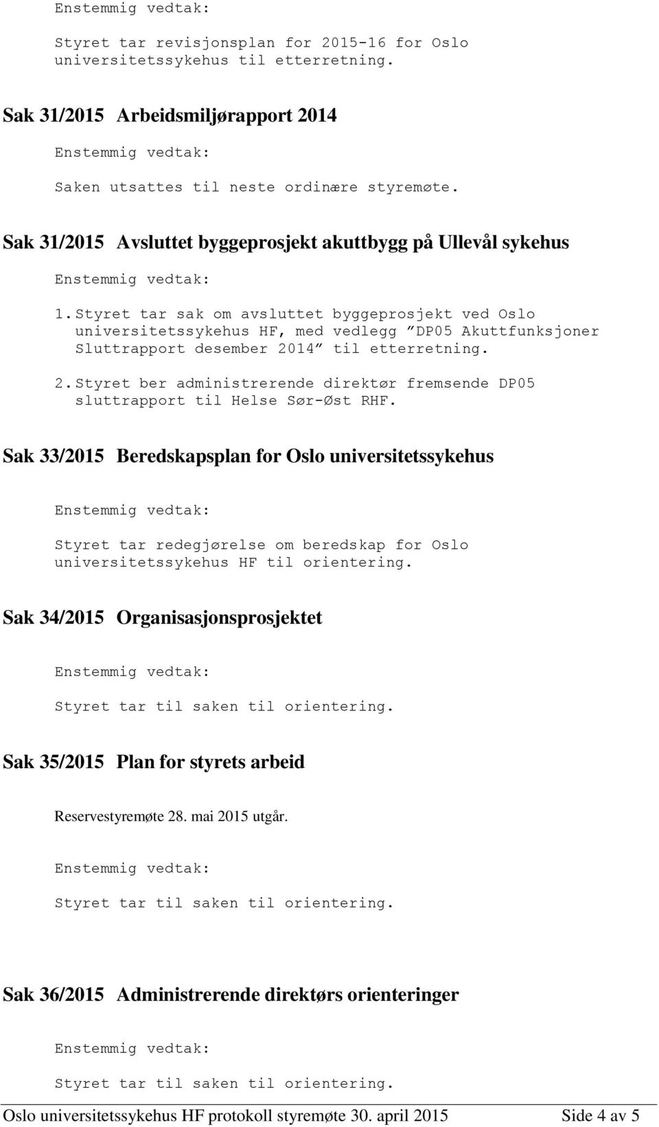 Styret tar sak om avsluttet byggeprosjekt ved Oslo universitetssykehus HF, med vedlegg DP05 Akuttfunksjoner Sluttrapport desember 20