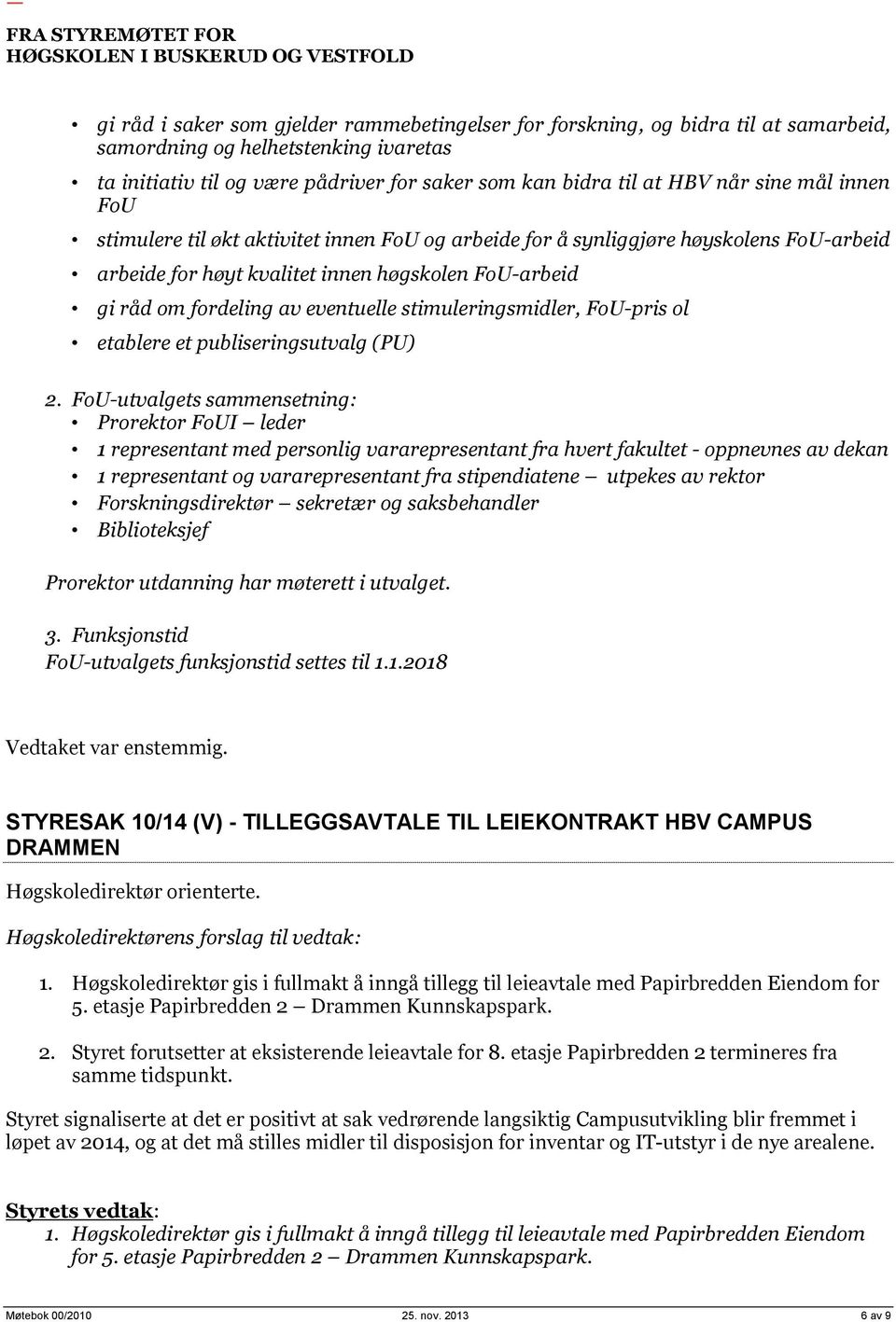 stimuleringsmidler, FoU-pris ol etablere et publiseringsutvalg (PU) 2.