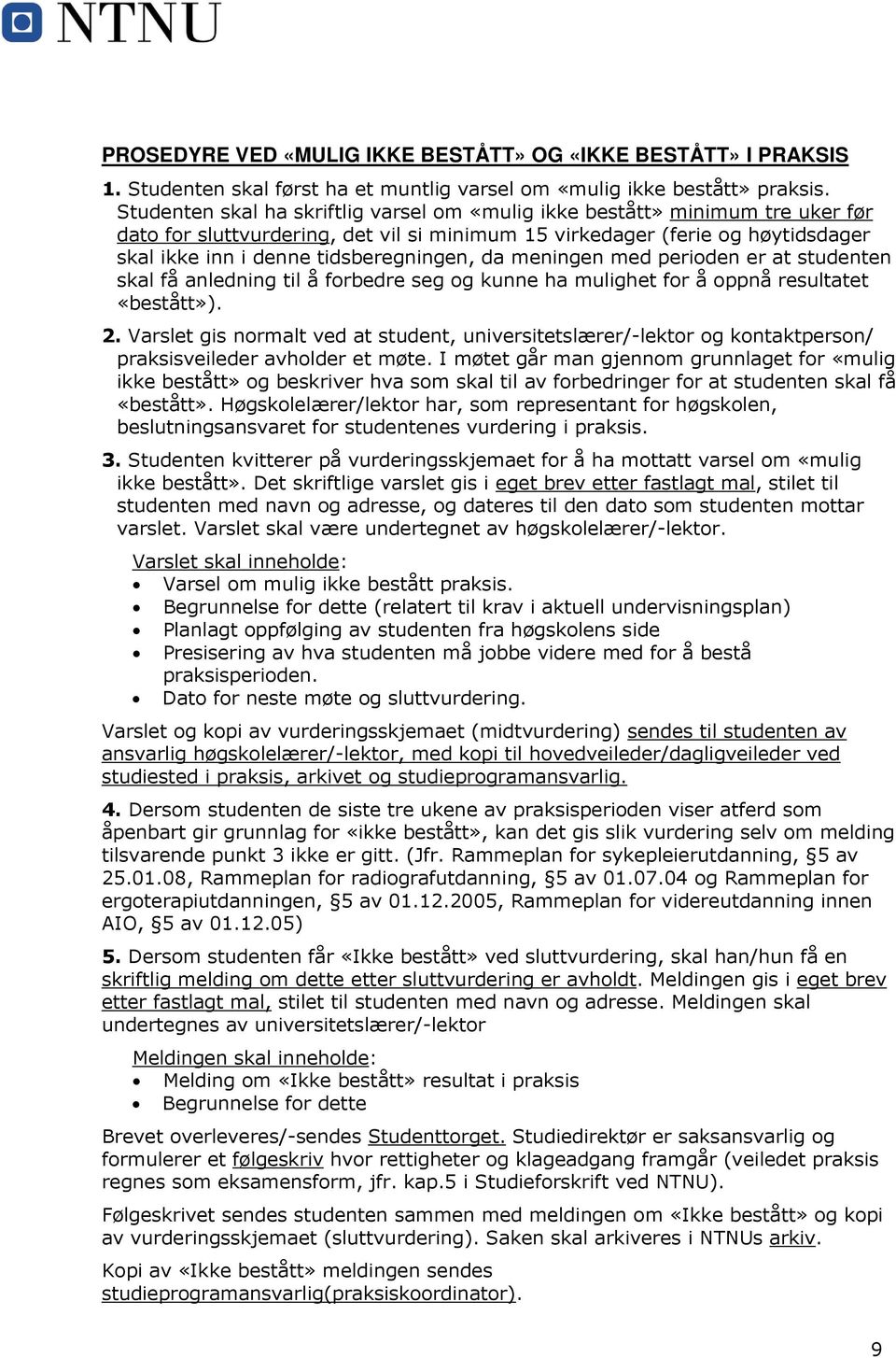 da meningen med perioden er at studenten skal få anledning til å forbedre seg og kunne ha mulighet for å oppnå resultatet «bestått»). 2.