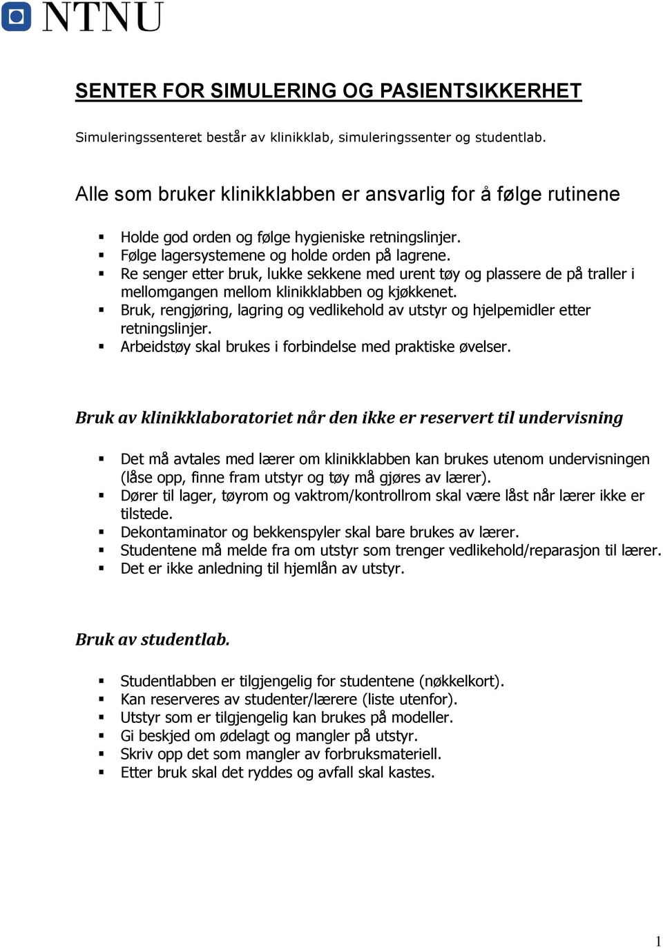 Re senger etter bruk, lukke sekkene med urent tøy og plassere de på traller i mellomgangen mellom klinikklabben og kjøkkenet.