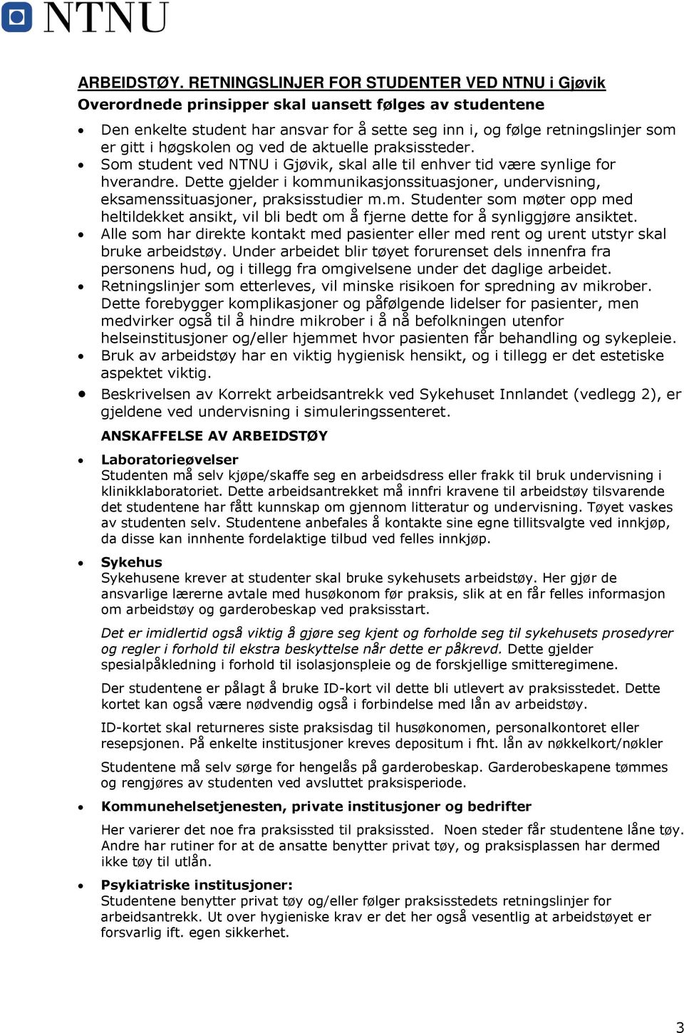 høgskolen og ved de aktuelle praksissteder. Som student ved NTNU i Gjøvik, skal alle til enhver tid være synlige for hverandre.