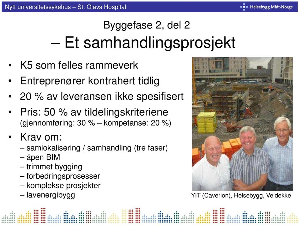 30 % kompetanse: 20 %) Krav om: samlokalisering / samhandling (tre faser) åpen BIM trimmet