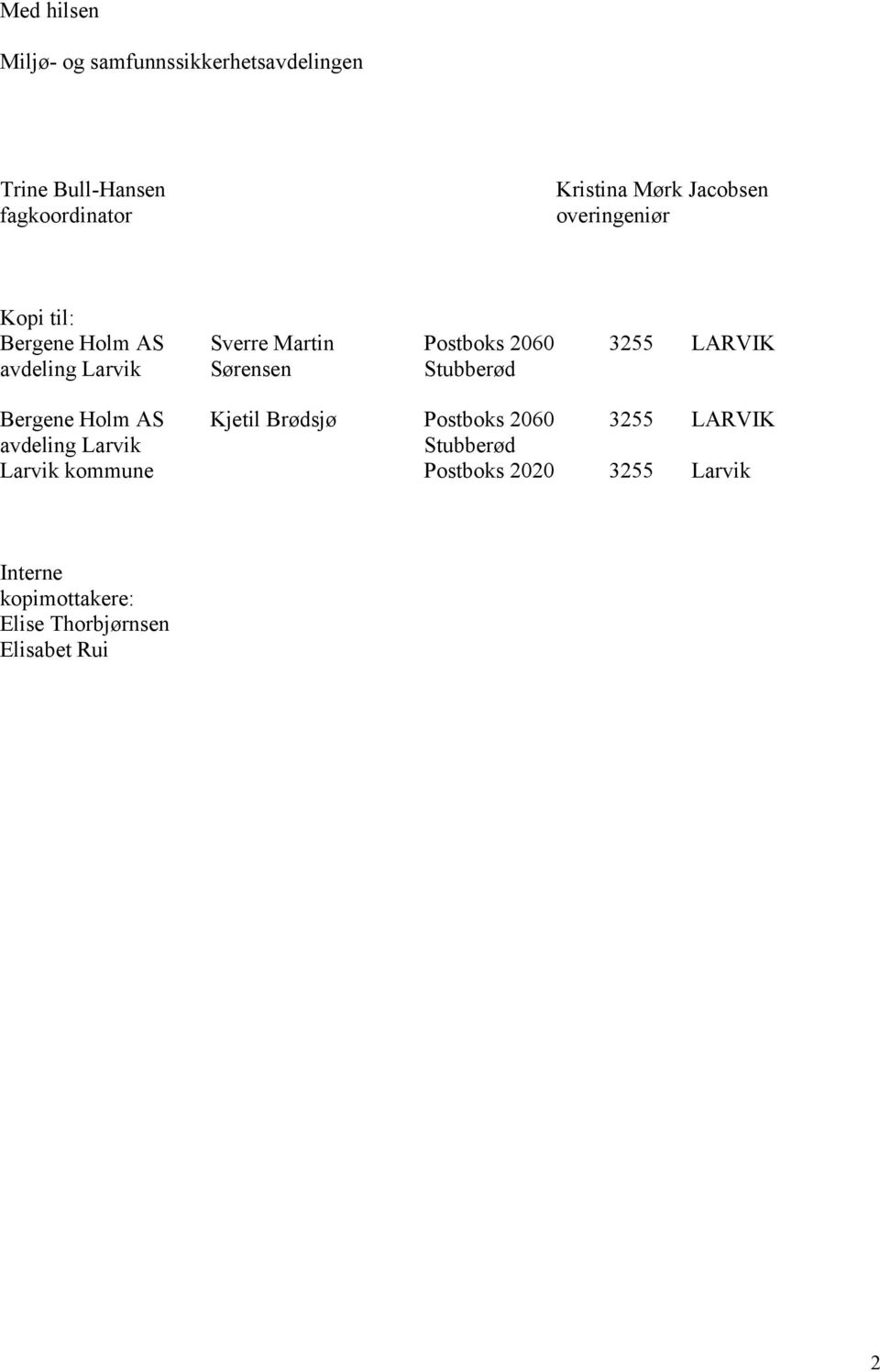 2060 Stubberød 3255 LARVIK Bergene Holm AS Kjetil Brødsjø Postboks 2060 3255 LARVIK avdeling Larvik
