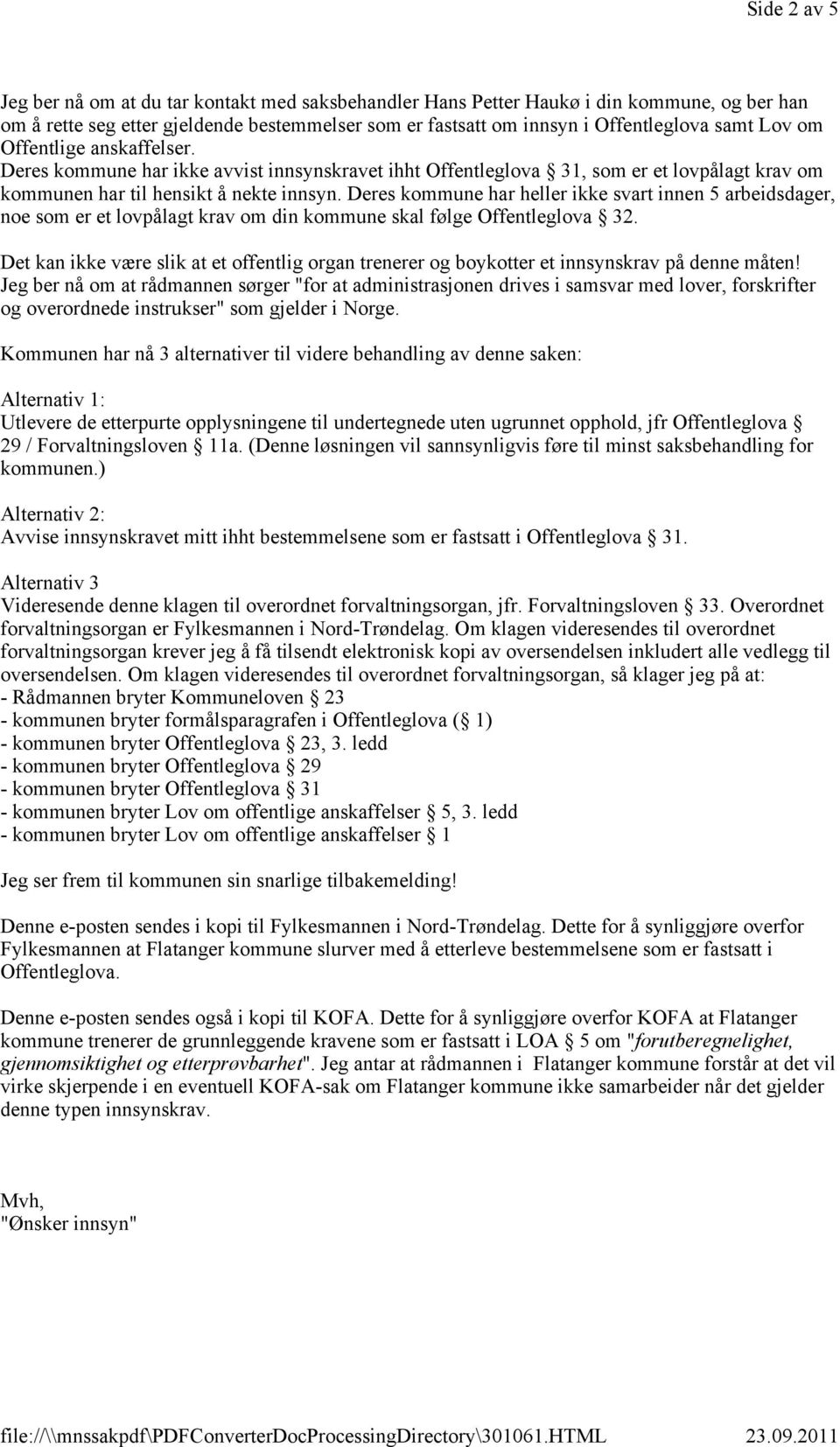 Deres kommune har heller ikke svart innen 5 arbeidsdager, noe som er et lovpålagt krav om din kommune skal følge Offentleglova 32.