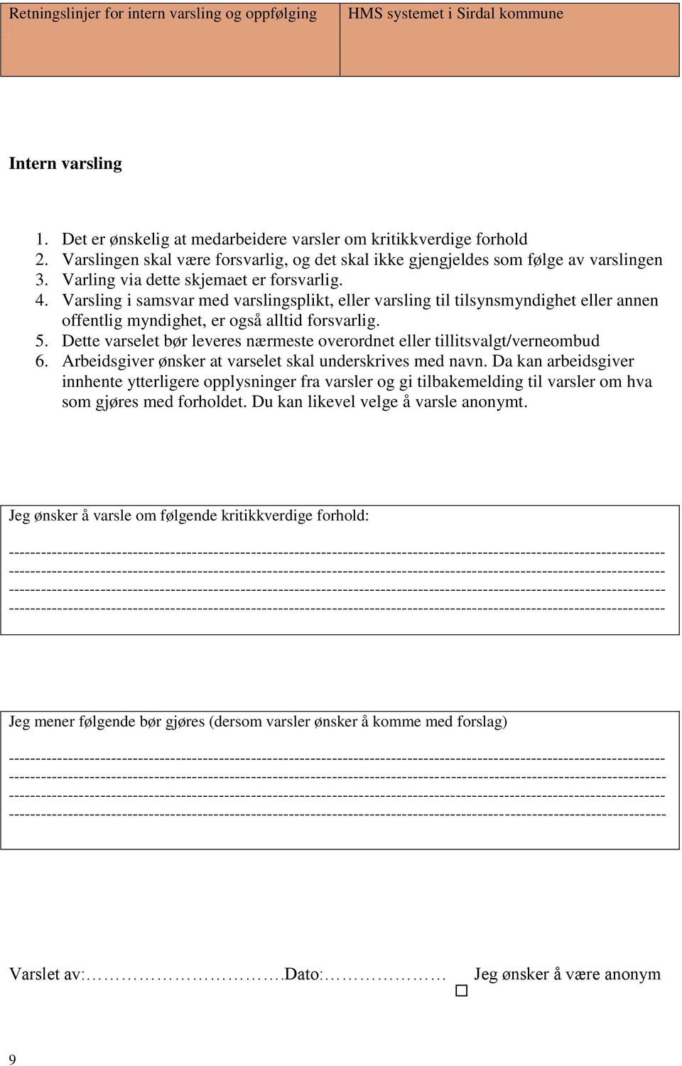 Varsling i samsvar med varslingsplikt, eller varsling til tilsynsmyndighet eller annen offentlig myndighet, er også alltid forsvarlig. 5.