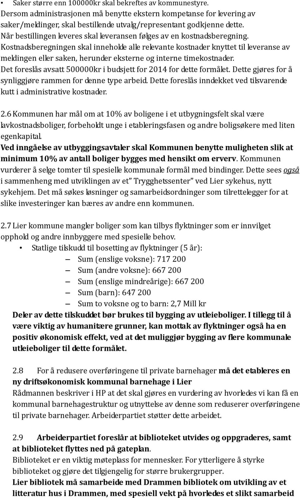 Kostnadsberegningen skal inneholde alle relevante kostnader knyttet til leveranse av meldingen eller saken, herunder eksterne og interne timekostnader.