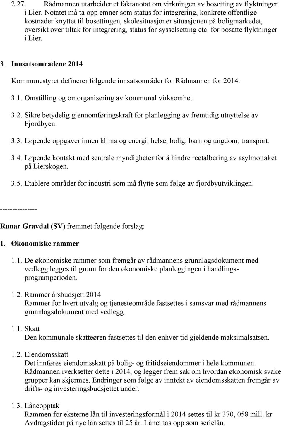 for sysselsetting etc. for bosatte flyktninger i Lier. 3. Innsatsområdene 2014 Kommunestyret definerer følgende innsatsområder for Rådmannen for 2014: 3.1. Omstilling og omorganisering av kommunal virksomhet.