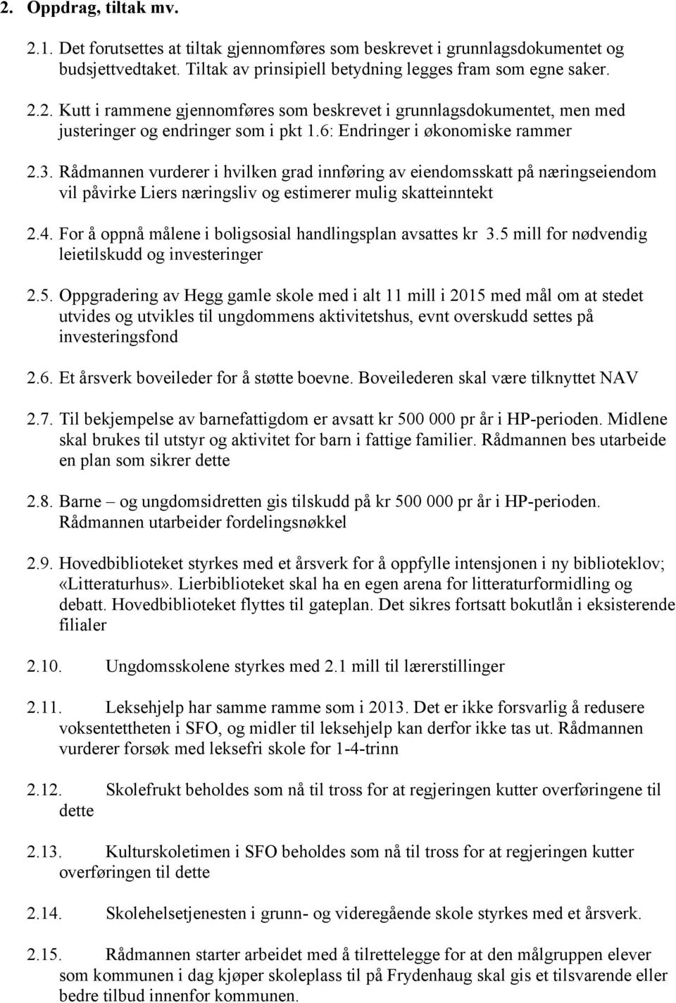 For å oppnå målene i boligsosial handlingsplan avsattes kr 3.5 