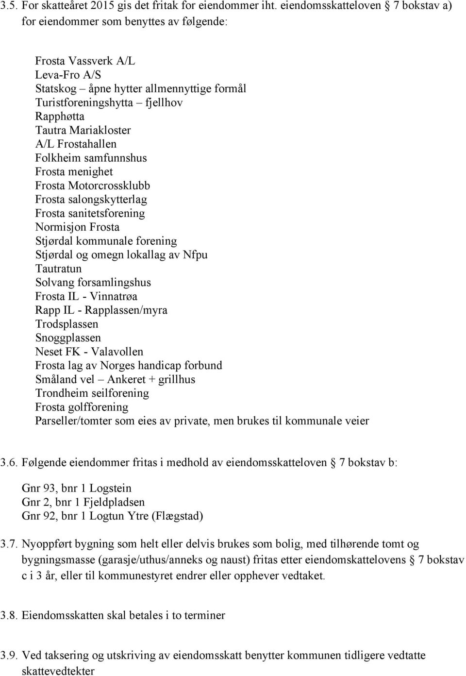 Mariakloster A/L Frostahallen Folkheim samfunnshus Frosta menighet Frosta Motorcrossklubb Frosta salongskytterlag Frosta sanitetsforening Normisjon Frosta Stjørdal kommunale forening Stjørdal og