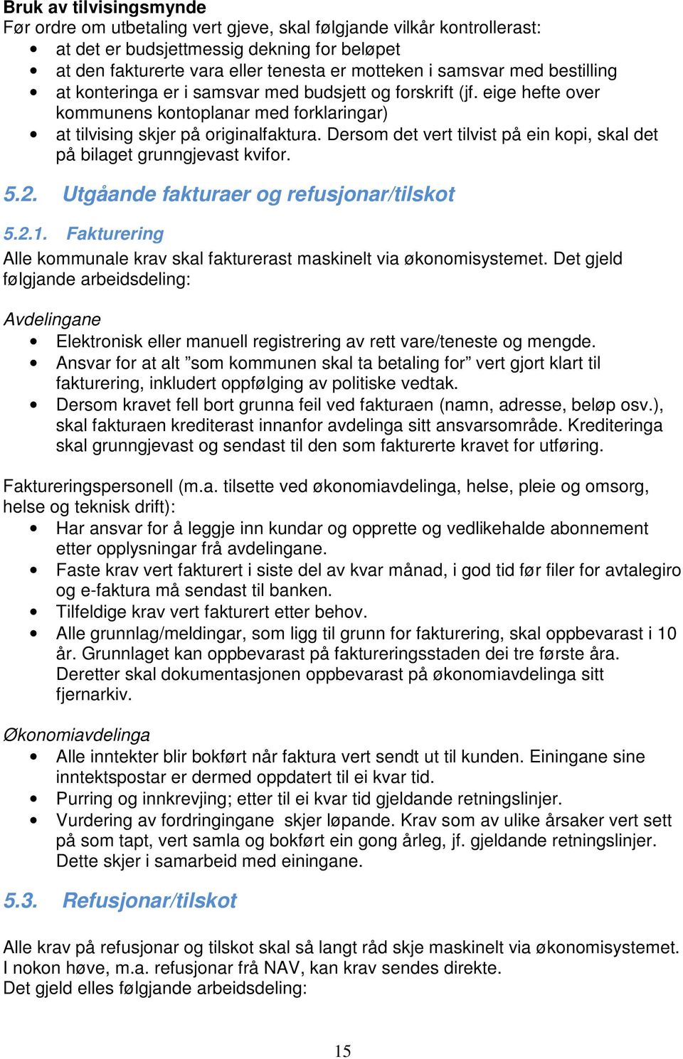 Dersom det vert tilvist på ein kopi, skal det på bilaget grunngjevast kvifor. 5.2. Utgåande fakturaer og refusjonar/tilskot 5.2.1.