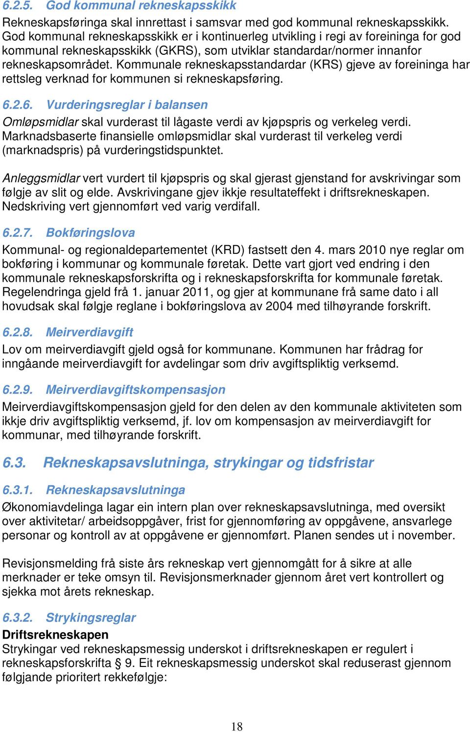 Kommunale rekneskapsstandardar (KRS) gjeve av foreininga har rettsleg verknad for kommunen si rekneskapsføring. 6.