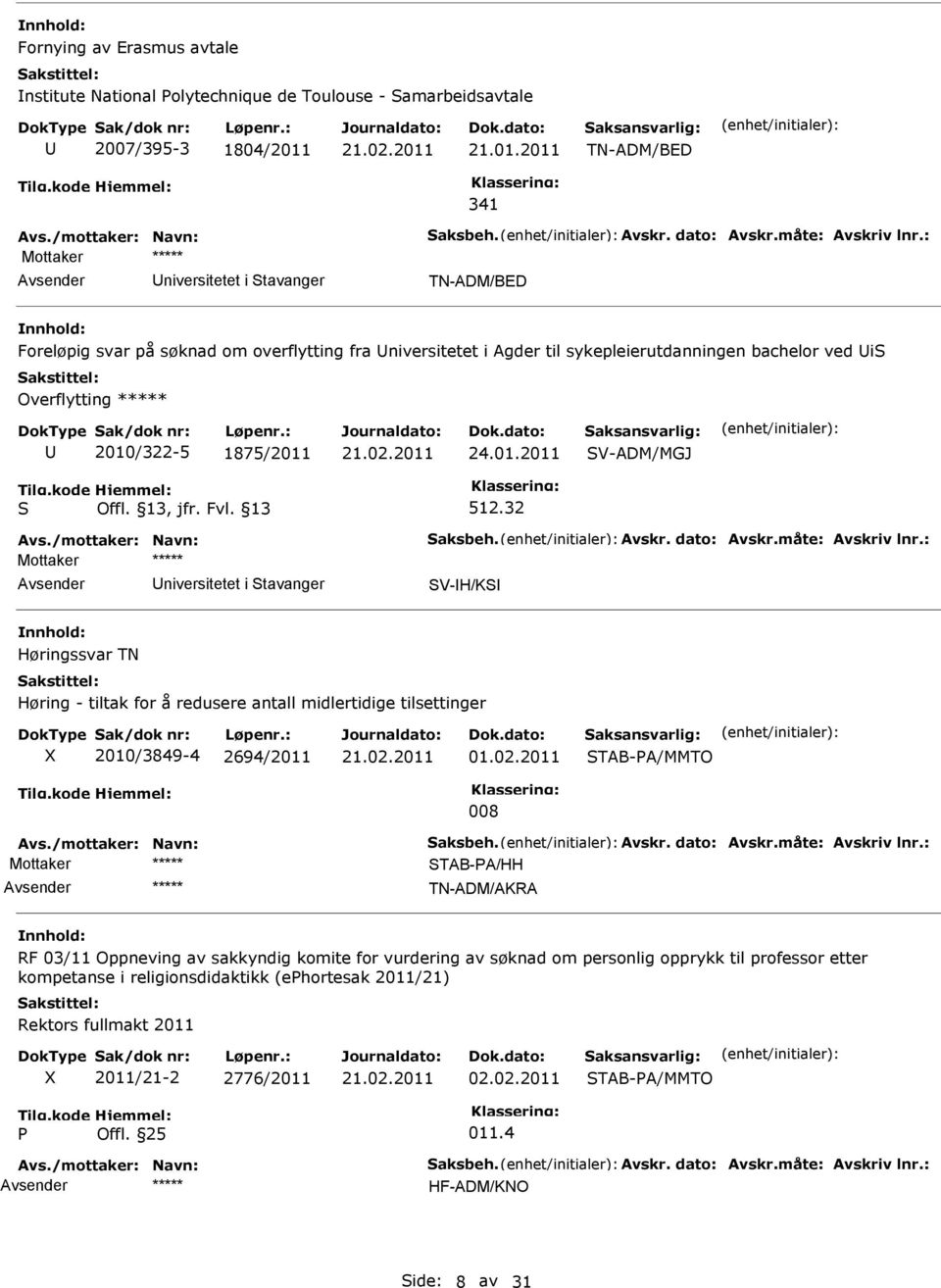 2011 TN-ADM/BED 341 niversitetet i tavanger TN-ADM/BED Foreløpig svar på søknad om overflytting fra niversitetet i Agder til sykepleierutdanningen bachelor ved i Overflytting 2010/322-5