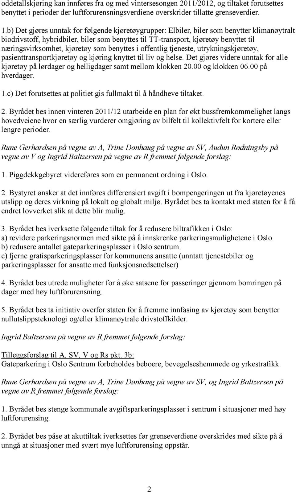 kjøretøy som benyttes i offentlig tjeneste, utrykningskjøretøy, pasienttransportkjøretøy og kjøring knyttet til liv og helse.