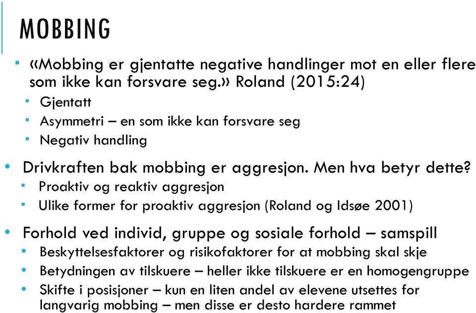 Proaktiv og reaktiv aggresjon Ulike former for proaktiv aggresjon (Roland og Idsøe 2001) Forhold ved individ, gruppe og sosiale forhold samspill