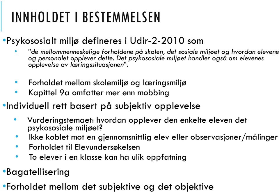 Forholdet mellom skolemiljø og læringsmiljø Kapittel 9a omfatter mer enn mobbing Individuell rett basert på subjektiv opplevelse Vurderingstemaet: hvordan opplever den