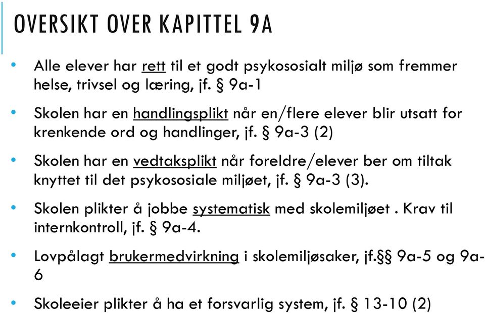 9a-3 (2) Skolen har en vedtaksplikt når foreldre/elever ber om tiltak knyttet til det psykososiale miljøet, jf. 9a-3 (3).