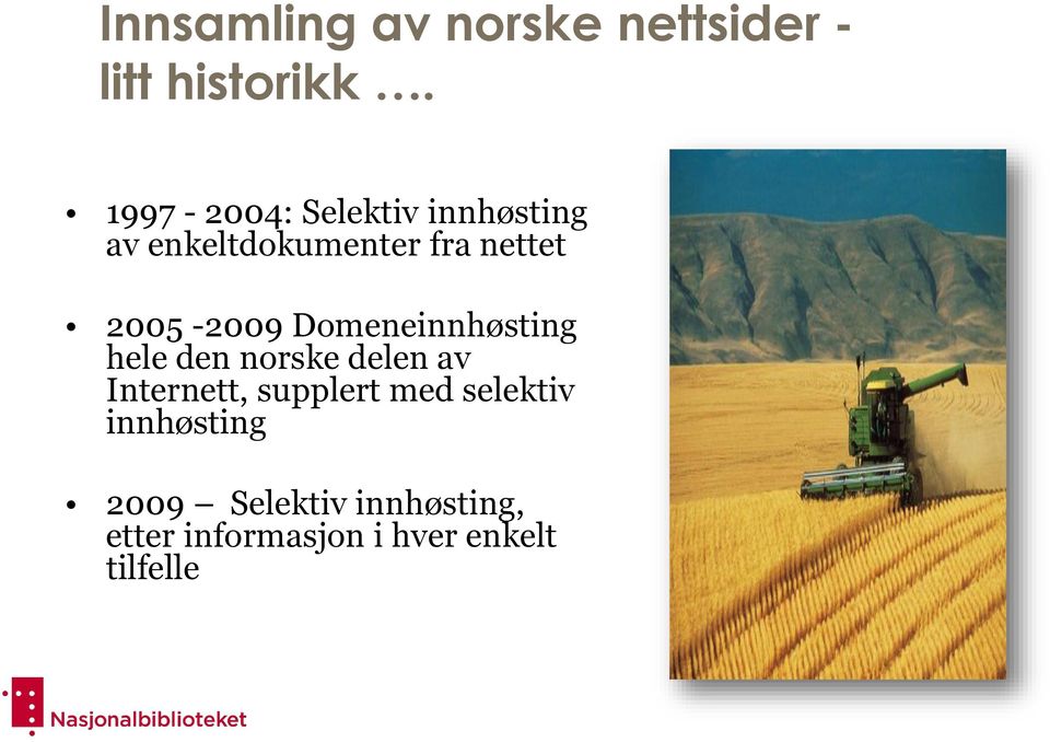 2005-2009 Domeneinnhøsting hele den norske delen av Internett,