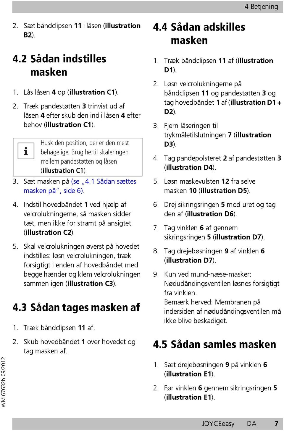 1 Sådan sættes masken på, side 6). 4. Indstil hovedbåndet 1 ved hjælp af velcrolukningerne, så masken sidder tæt, men ikke for stramt på ansigtet (illustration C2). 5.